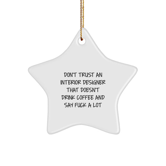Funny Interior Designer Gifts - Star Ornament for Christmas - 'Don't Trust An Interior Designer That Doesn't Drink Coffee And Say F--k A Lot' - Gifts from Friends and Family to Interior Designers - Image 1
