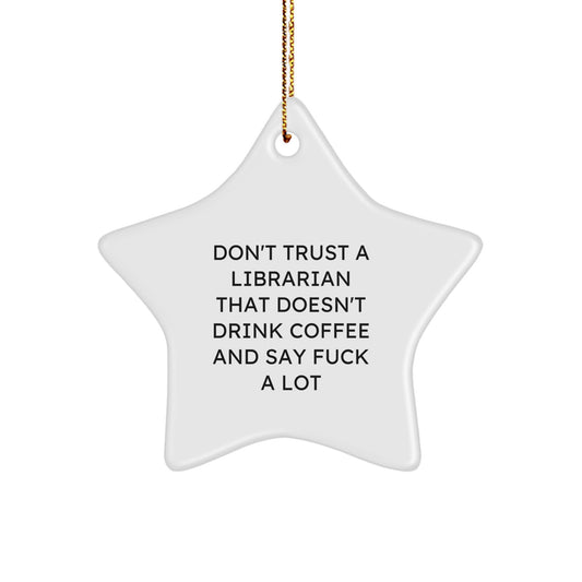 Funny Librarian Gifts, Don't Trust A Librarian That Doesn't Drink Coffee And Say F--k A Lot, Star Ornament, Christmas Unique Presents from Friends or Family - Image 1