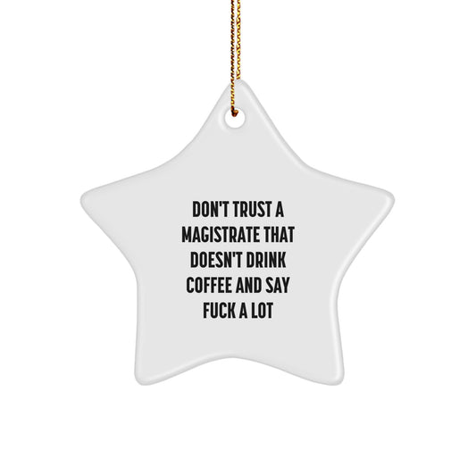 Funny Magistrate Gifts from Men, Women, Friends, Coworkers, Family - 'Don't Trust A Magistrate That Doesn't Drink Coffee' Star Ornament for Magistrates, Christmas Unique Gifts - Image 1