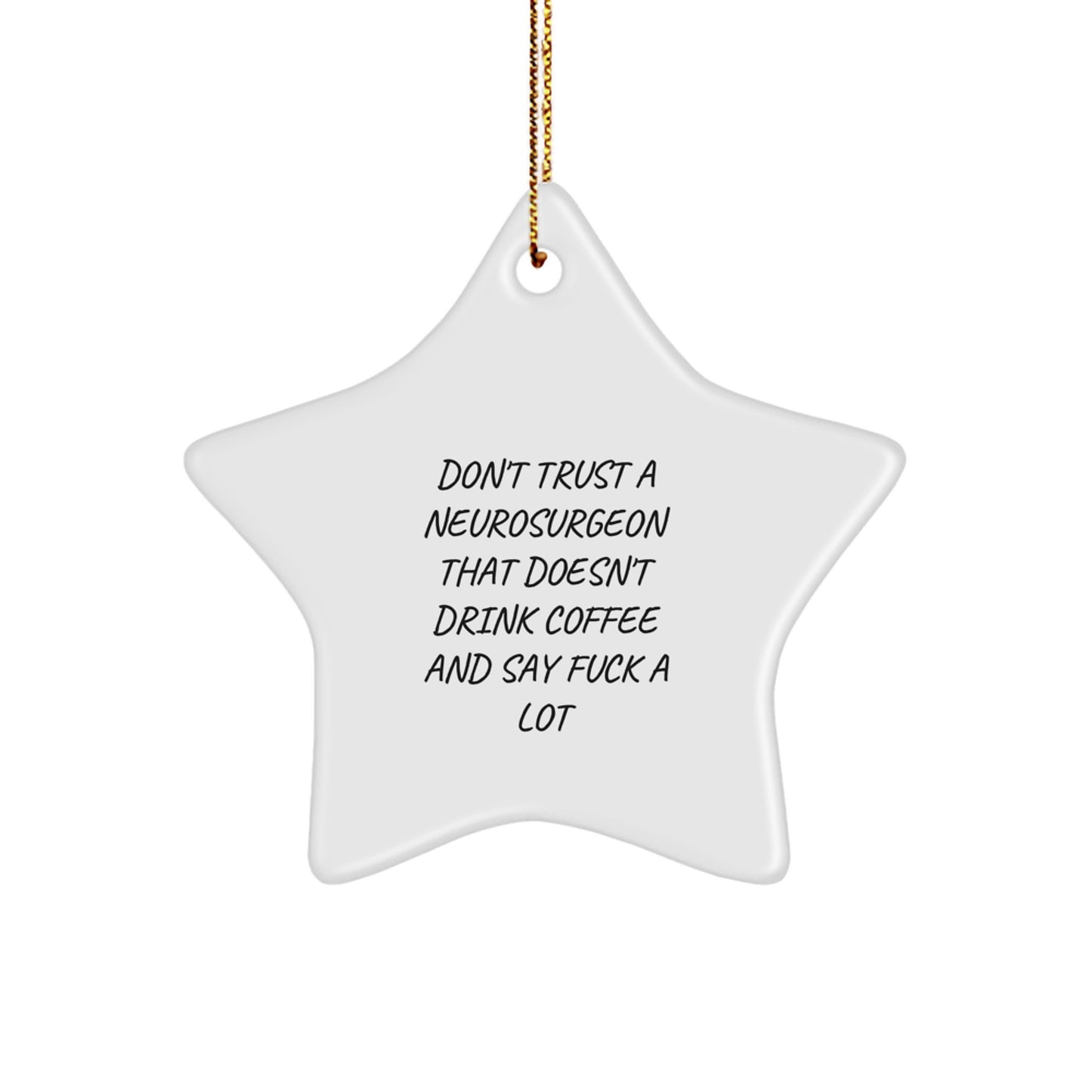 Funny Neurosurgeon Gifts for Men, Gifts from Friends to Neurosurgeon, Star Ornament with Funny Quote, Christmas Unique Gifts - Image 1