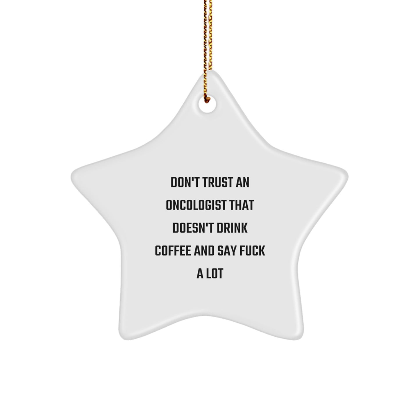 Funny Gifts for Oncologist Colleagues - 'Don't Trust An Oncologist That Doesn't Drink Coffee And Say F--k A Lot' Star Ornament for Christmas Unique Gifts from Men - Image 1
