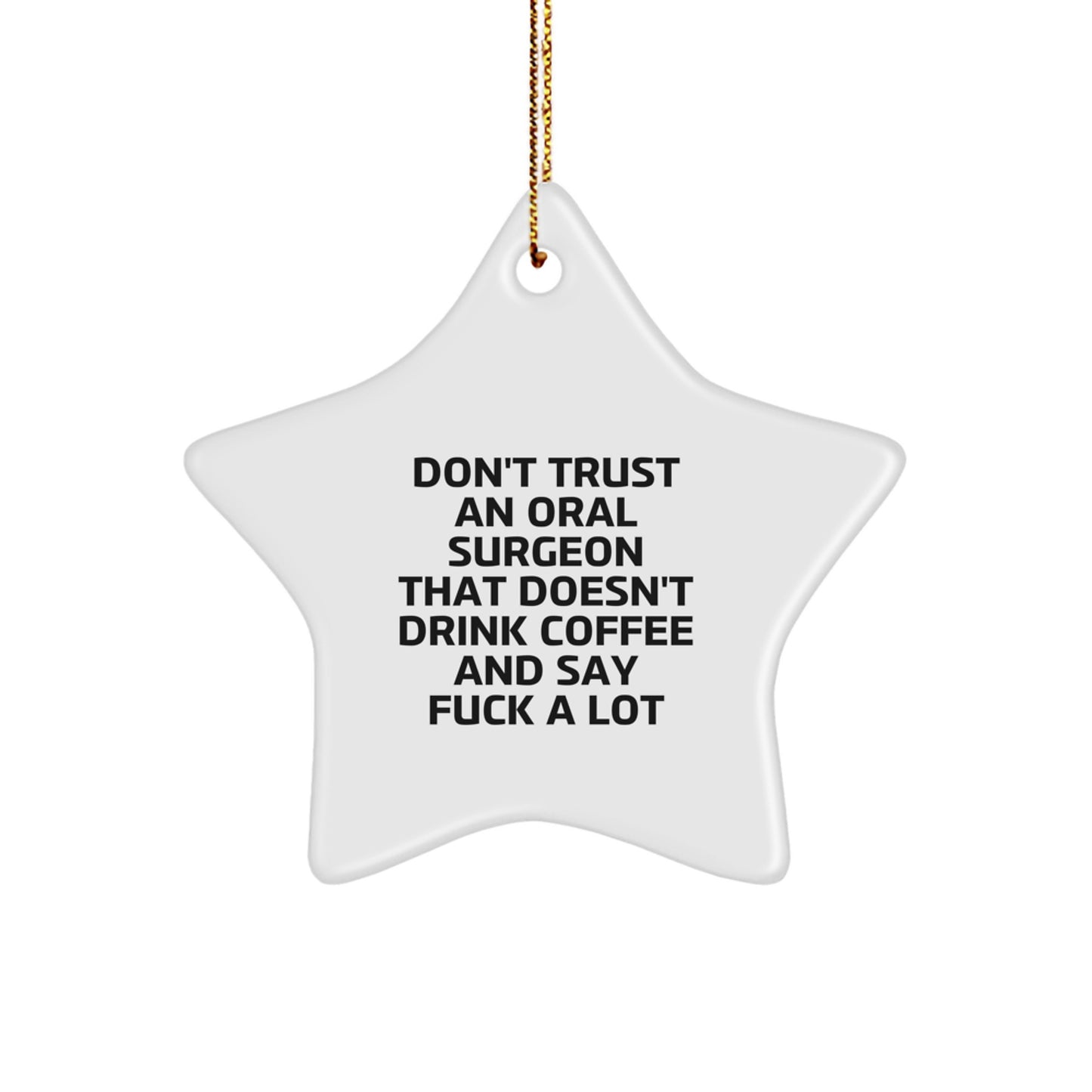 Funny Oral Surgeon Gifts, Star Ornament for Him from Friends, 'Don't Trust An Oral Surgeon That Doesn't Drink Coffee And Say F--k A Lot' Quotes Christmas Unique Gifts - Image 1