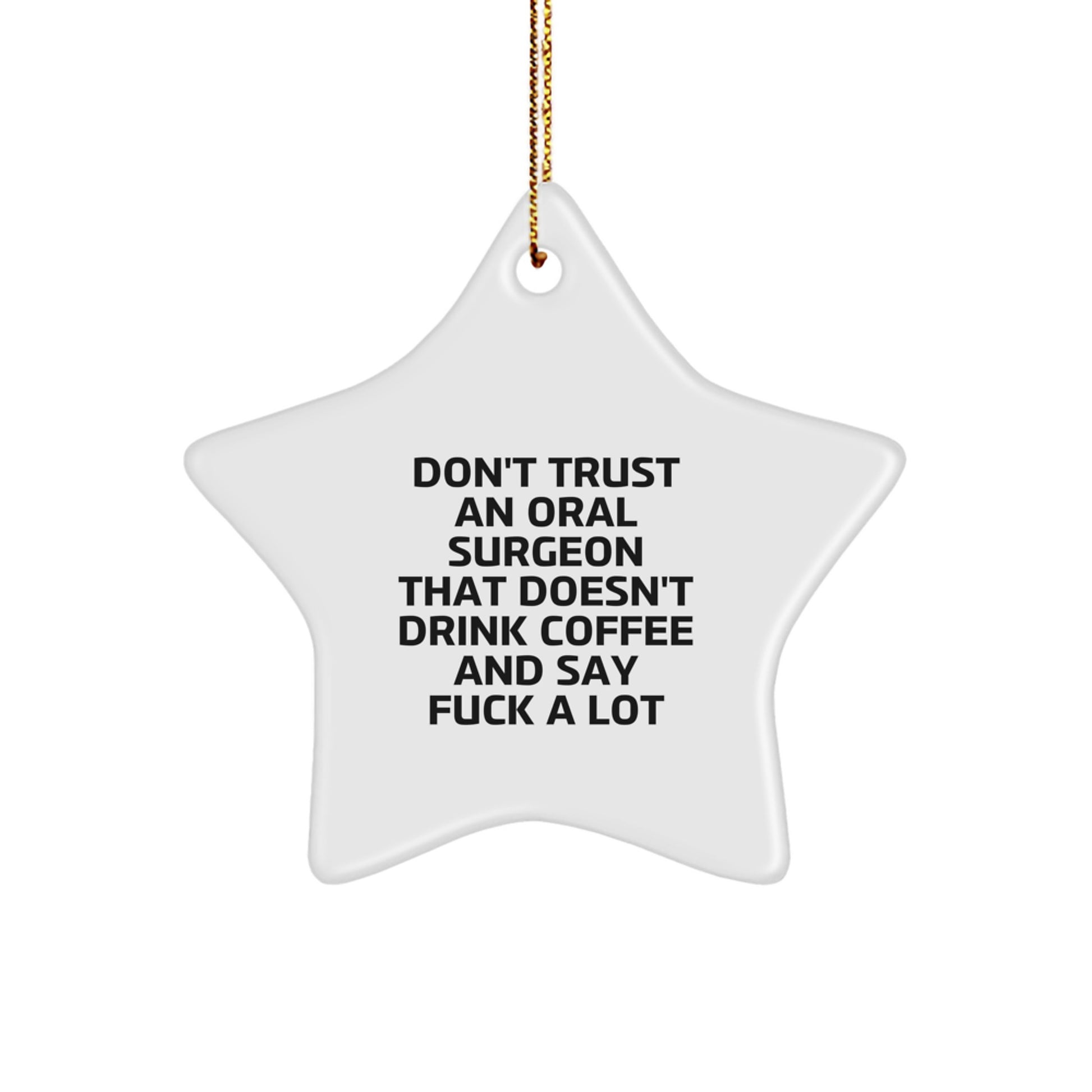 Funny Oral Surgeon Gifts, Star Ornament for Him from Friends, 'Don't Trust An Oral Surgeon That Doesn't Drink Coffee And Say F--k A Lot' Quotes Christmas Unique Gifts - Image 1
