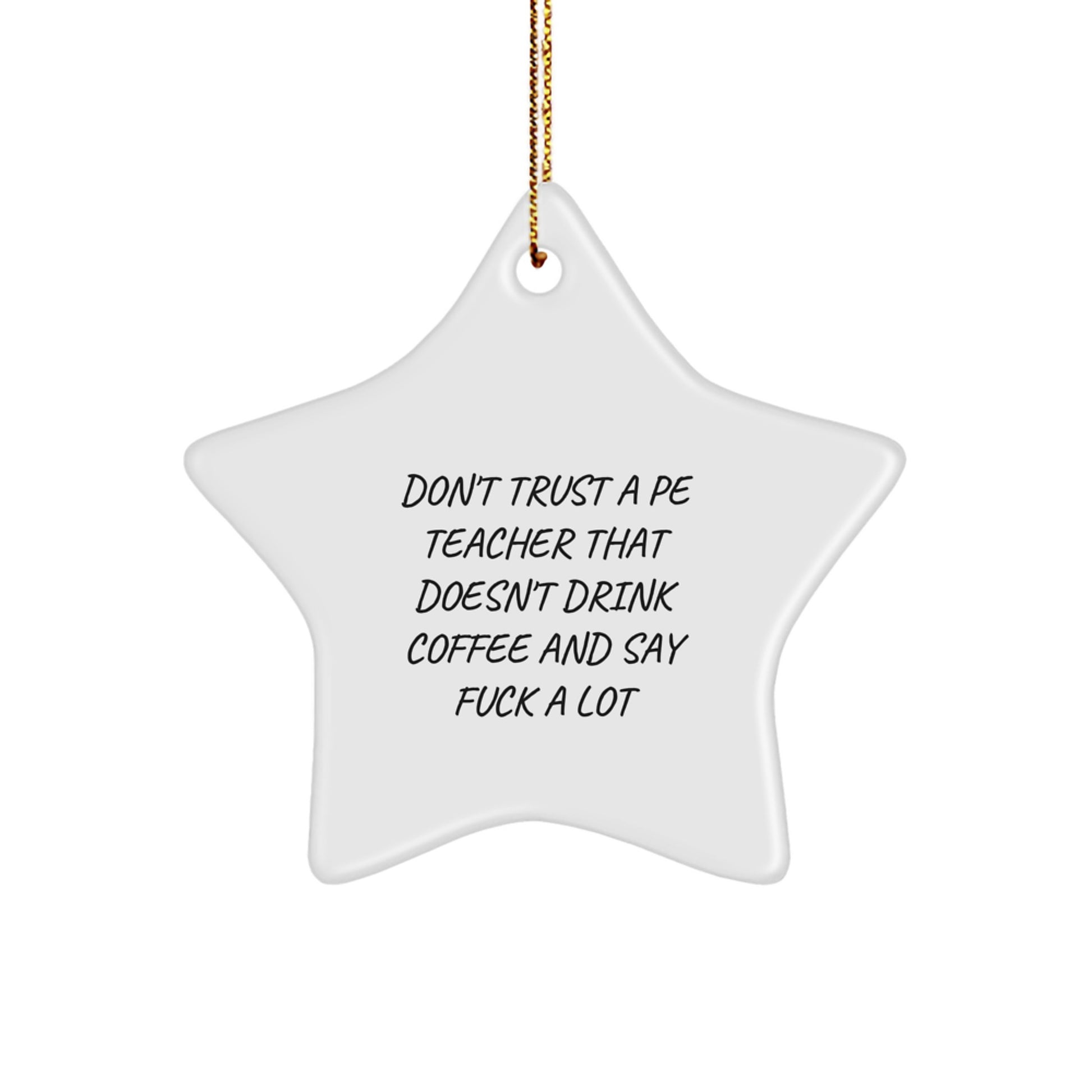 Funny PE Teacher Gifts from Friends - Don't Trust A Pe Teacher That Doesn't Drink Coffee And Say 'F--k A Lot' - Star Ornament for Christmas - Image 1