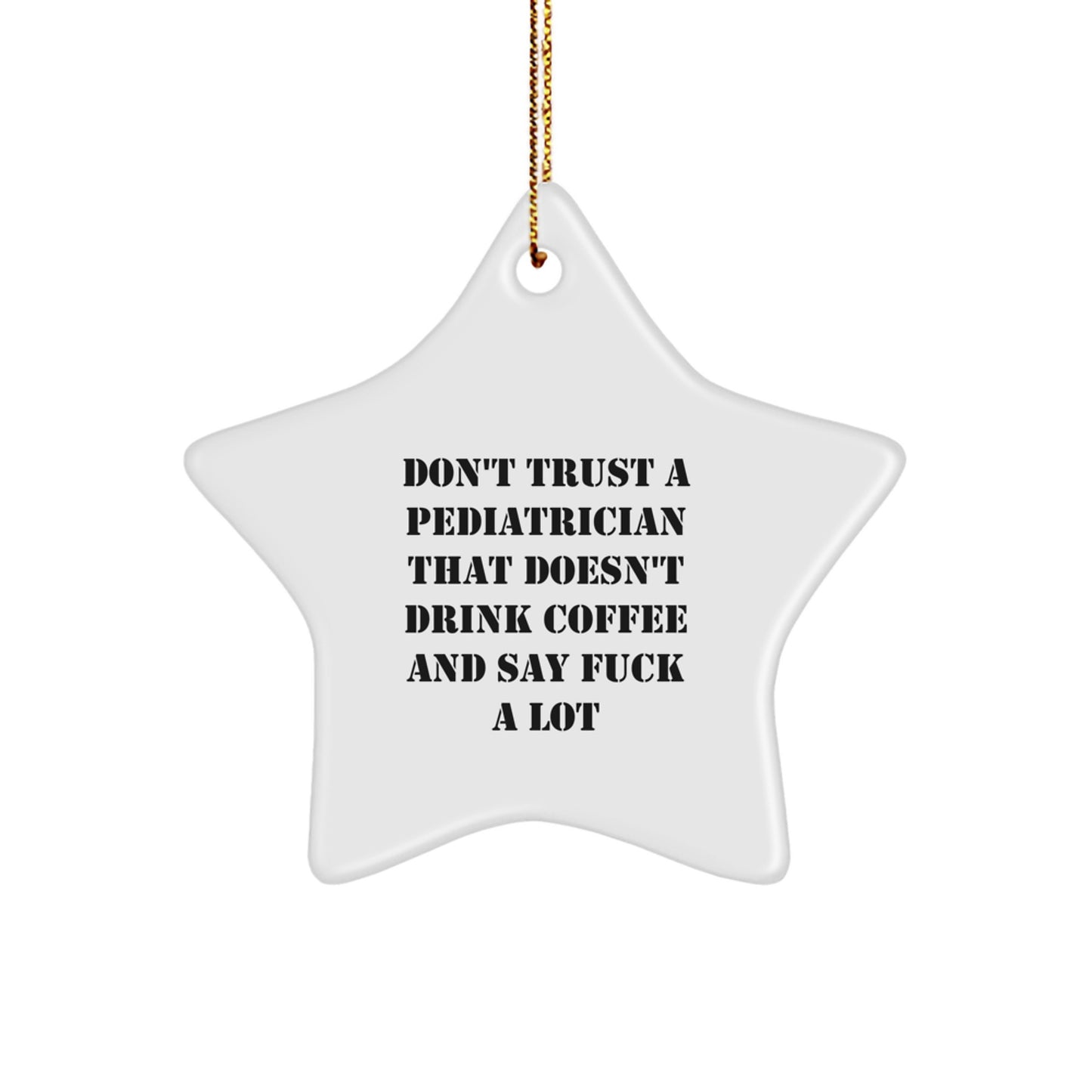 Funny Gifts from Men to Pediatricians - Christmas Unique Star Ornament, Funny Coffee Lovers Quote - 3.25'' Tall, Star Shaped, White, MDF, High-Gloss Plastic Finish - Image 1