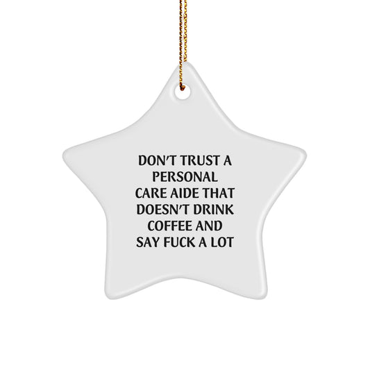 Funny Star Ornament for Personal Care Aide Gifts, 'Don't Trust...' Quote, Christmas Unique Gifts from Family to Friends - Image 1