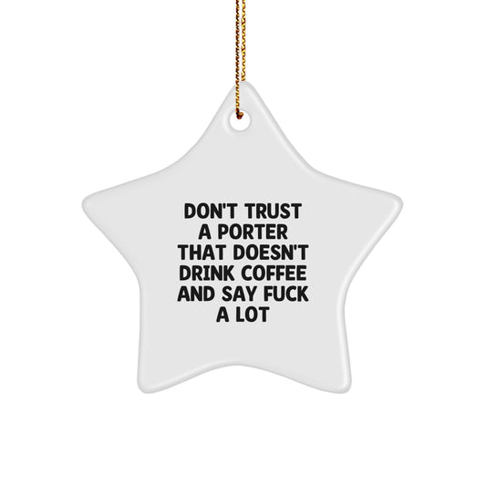 Funny Porter Gifts from Friends - Don't Trust A Porter That Doesn't Drink Coffee And Say 'F--k A Lot' Star Ornament for Christmas - Image 1