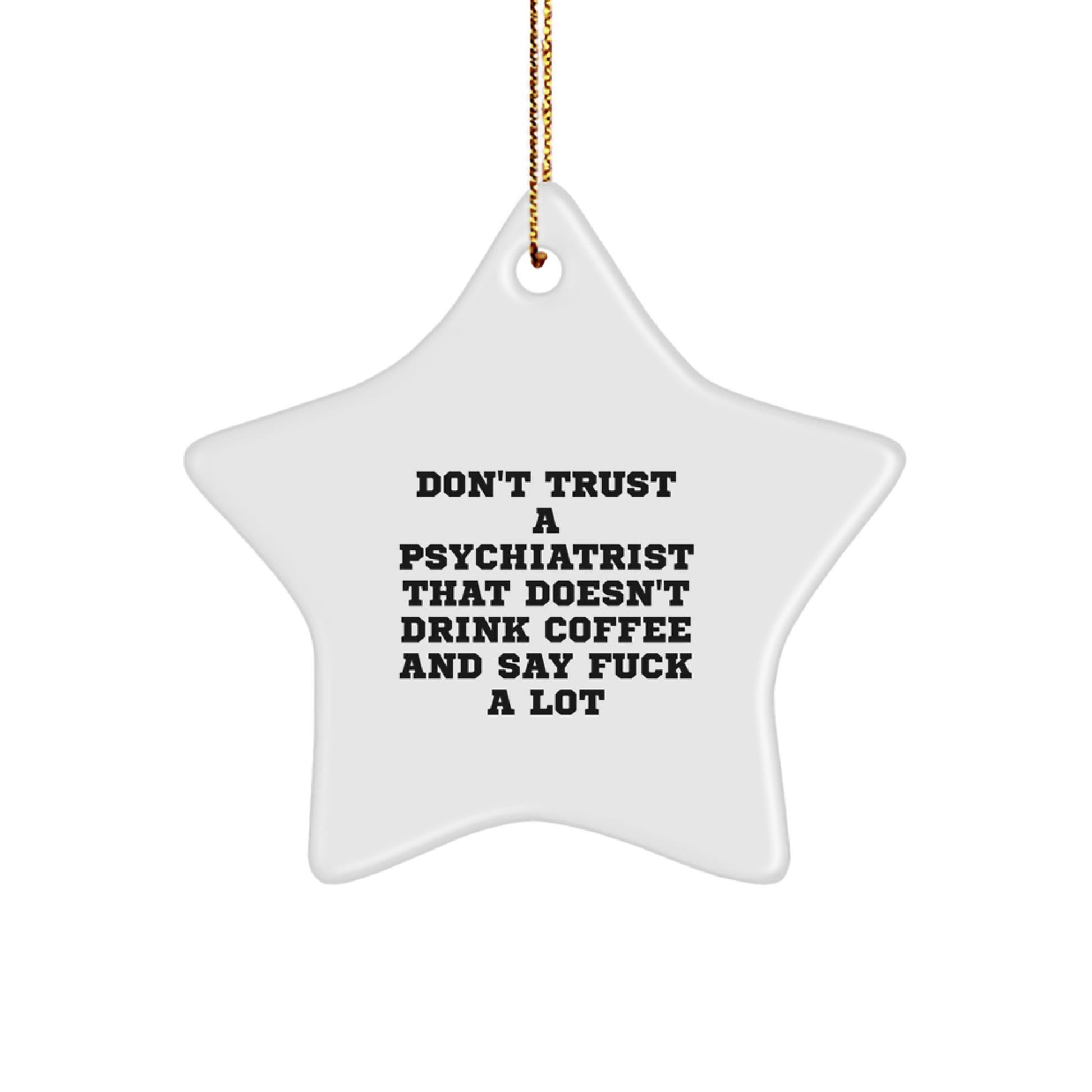Funny Psychiatrist Gifts, Star Ornament for Men, Women, Friends - 'Don't Trust A Psychiatrist That Doesn't Drink Coffee And Say F--k A Lot' - Image 1