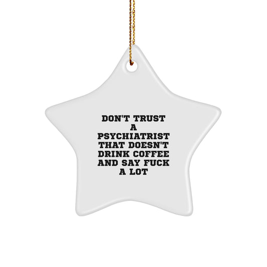 Funny Psychiatrist Gifts, Star Ornament for Men, Women, Friends - 'Don't Trust A Psychiatrist That Doesn't Drink Coffee And Say F--k A Lot' - Image 1