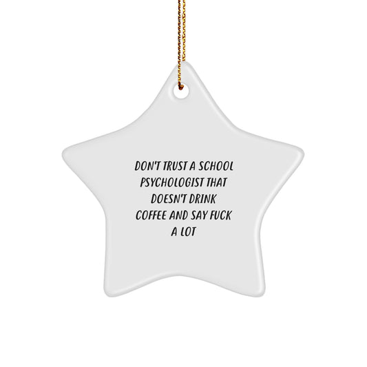 Funny School Psychologist Gifts from Friends, Unique Star Ornament for Christmas, Don't Trust a School Psychologist That Doesn't Drink Coffee and Say F Words - Image 1