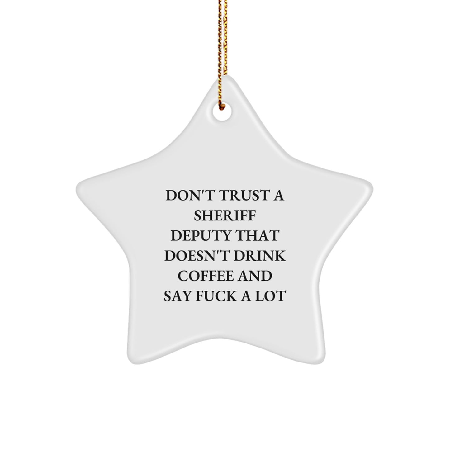 Funny Sheriff Deputy Gifts from Friends - 'Don't Trust A Sheriff Deputy That Doesn't Drink Coffee And Say F--k A Lot' Star Ornament for Christmas - Image 1