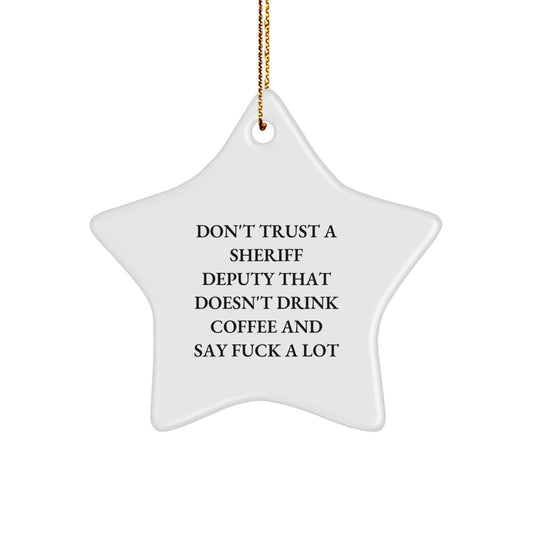 Funny Sheriff Deputy Gifts from Friends - 'Don't Trust A Sheriff Deputy That Doesn't Drink Coffee And Say F--k A Lot' Star Ornament for Christmas - Image 1