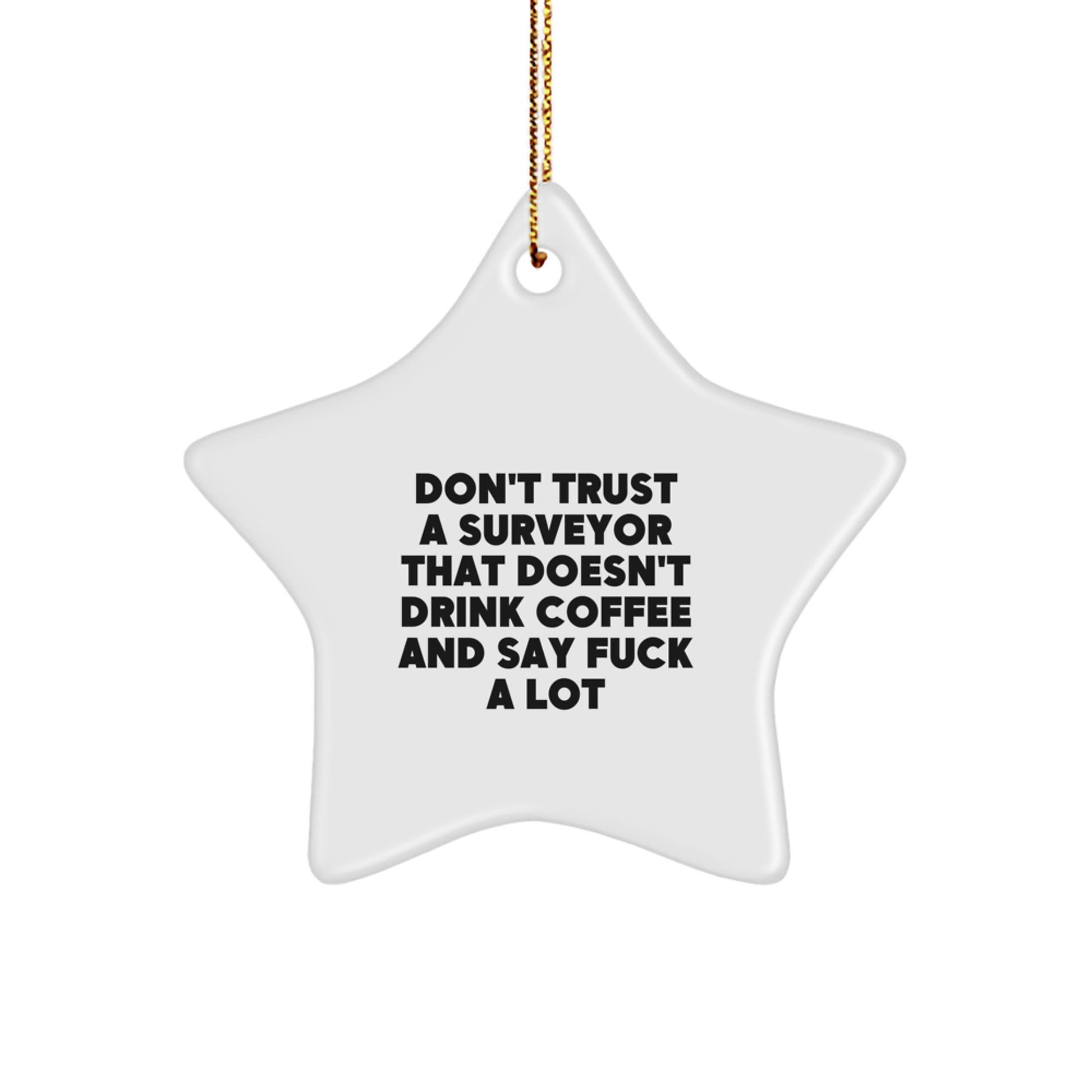 Funny Surveyor Gifts, Unique Christmas Star Ornament, Surveyor Decor for Men, Quote: 'Don't Trust A Surveyor That Doesn't Drink Coffee' - Image 1