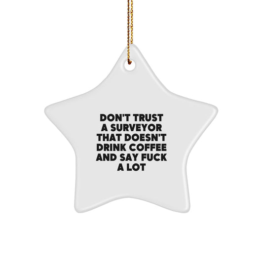 Funny Surveyor Gifts, Unique Christmas Star Ornament, Surveyor Decor for Men, Quote: 'Don't Trust A Surveyor That Doesn't Drink Coffee' - Image 1