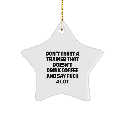 Funny Trainer Gifts for Friends from Men, Star Ornament Quote 'Don't Trust A Trainer That Doesn't Drink Coffee And Say F--k A Lot' on Christmas - Image 1