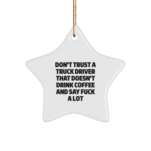 Funny Gifts from Friends for Truck Driver Star Ornament, Christmas Unique Gifts, Don't Trust a Truck Driver That Doesn't Drink Coffee and Say F--k A Lot - Image 1