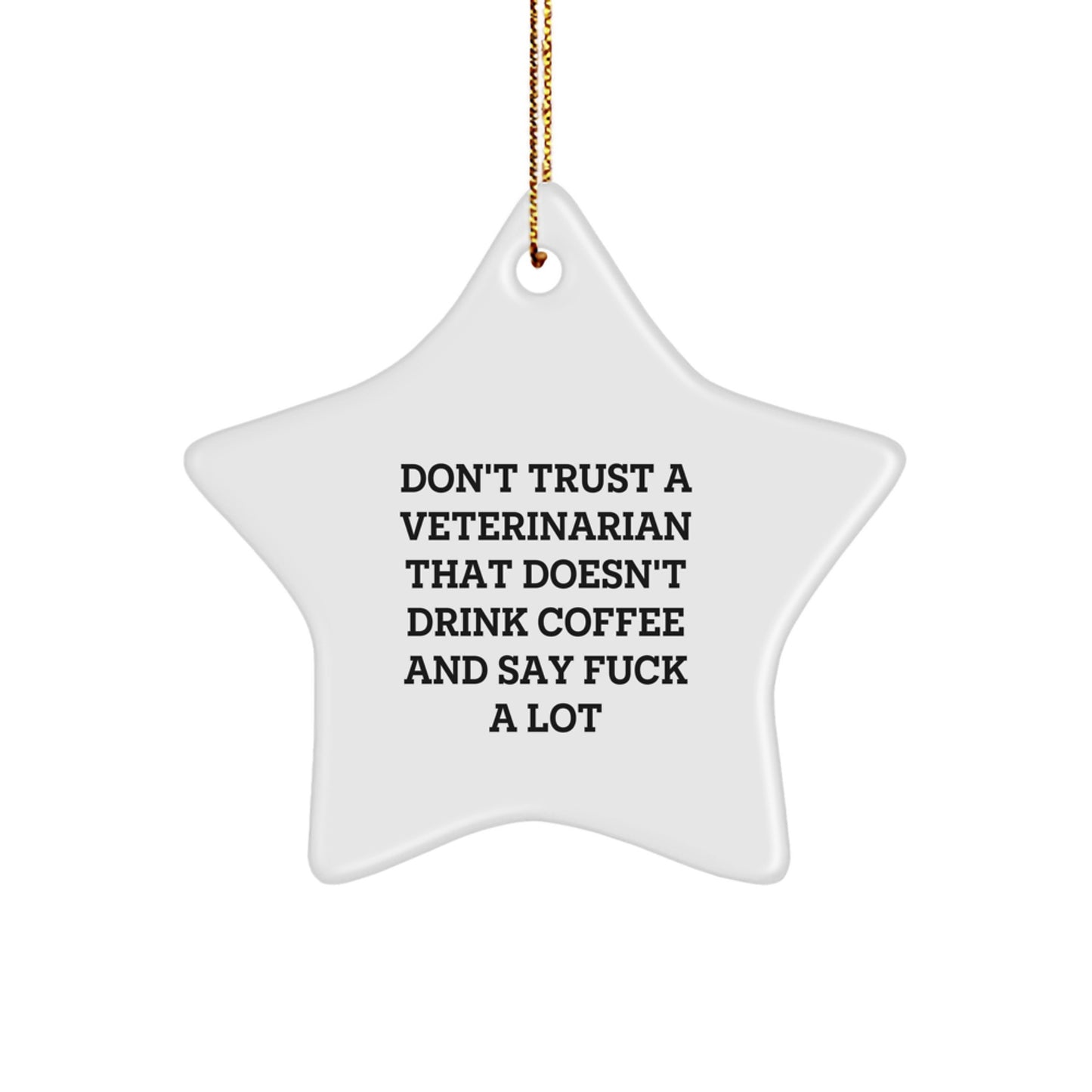 Funny Veterinary Gifts for Men, Unique Star Ornament Present from Friends for Christmas, Quote: 'Don't Trust a Veterinarian That Doesn't Drink Coffee and Say F*** A Lot', White Star Shaped Decoration - Image 1
