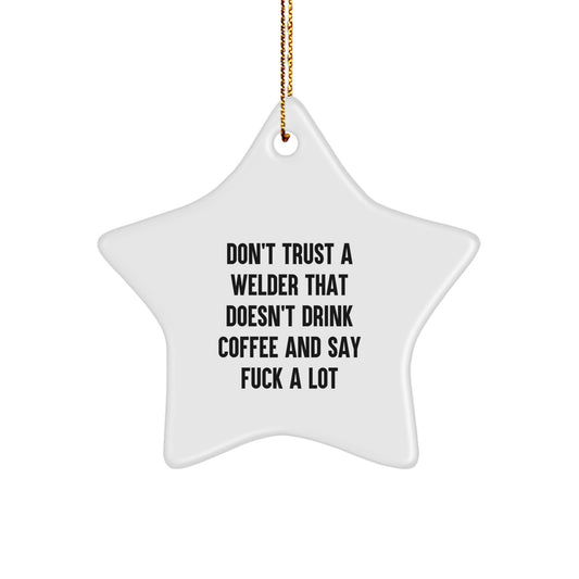 Funny Welder Gifts from Friends for Christmas - 'Don't Trust a Welder...' Star Ornament, White, 3.25" Tall, Durable MDF with High-Gloss Finish - Image 1