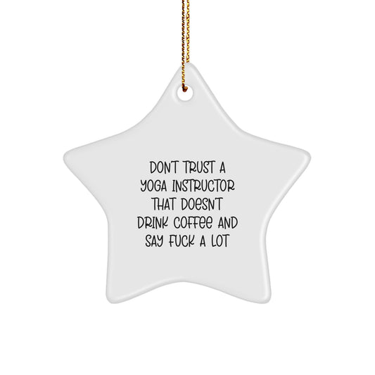 Funny Yoga Gifts for Yoga Instructor Friends and Family - 'Don't Trust A Yoga Instructor That Doesn't Drink Coffee And Say F--k A Lot' Star Ornament - Image 1