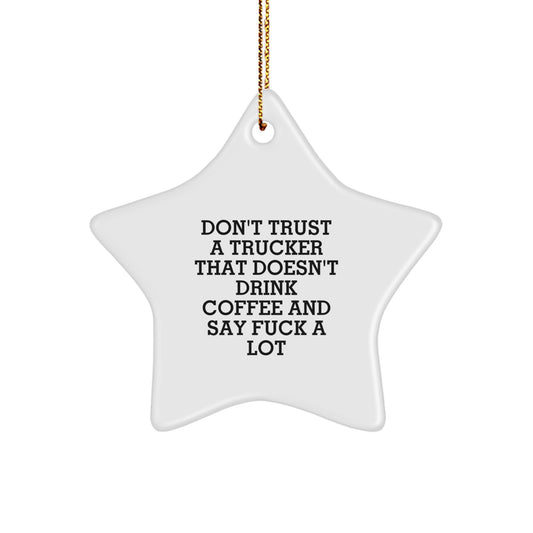 Funny Trucker Gifts from Friends - Christmas Unique Gifts for Trucker Enthusiasts - Star Ornament with Quote Don't Trust A Trucker That Doesn't Drink Coffee And Say F--k A Lot - Image 1