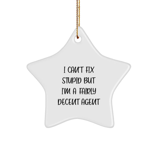 Funny Agent Gifts, I Can't Fix Stupid But I'm A Fairly Decent Star Ornament for Christmas, Gifts from Family to Agent - Image 1