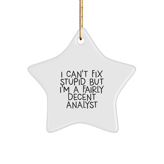Funny Analyst Gifts for Men - 'I Can't Fix Stupid But I'm A Fairly Decent Analyst' Star Ornament, Christmas Unique Gifts from Friends - Image 1