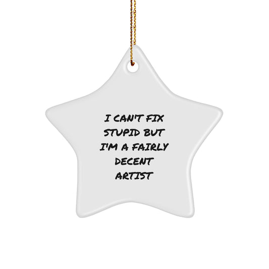 Artist Christmas Ornament for Happy Kids – Favorite Gift, Can't Fix Stupid - Image 1