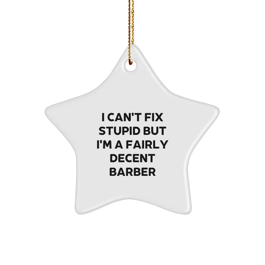 Funny Barber Gifts, Star Ornament for Men, Women, Friends, Coworkers, Family - 'I Can't Fix Stupid But I'm A Decent Barber' Christmas Unique Gifts - Image 1
