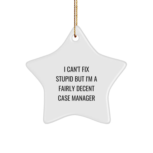 Funny Case Manager Gifts from Men to Friends - Unique Star Ornament with I Can't Fix Stupid But I'm A Fairly Decent Quote for Christmas - Image 1