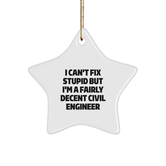 Civil Engineer Star Ornament - I Can't Fix Stupid Gift for Christmas, Funny Quote, White Star, MDF, High-Gloss Finish, Gifts from Men to Women, Family, Friends, Coworkers - Image 1