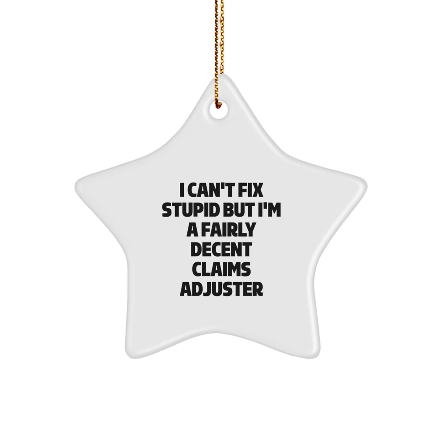 Funny Claims Adjuster Gifts from Friends, Star Ornament for Men, I Can't Fix Stupid but I'm A Fairly Decent Claims Adjuster Christmas Unique - Image 1