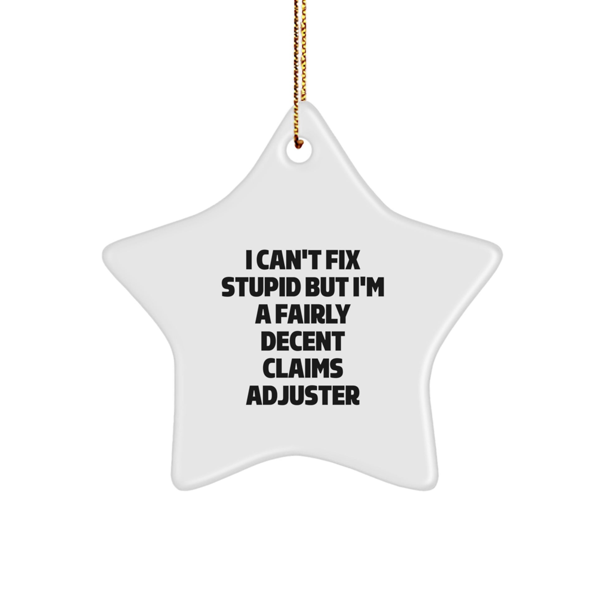 Funny Claims Adjuster Gifts from Friends, Star Ornament for Men, I Can't Fix Stupid but I'm A Fairly Decent Claims Adjuster Christmas Unique - Image 1