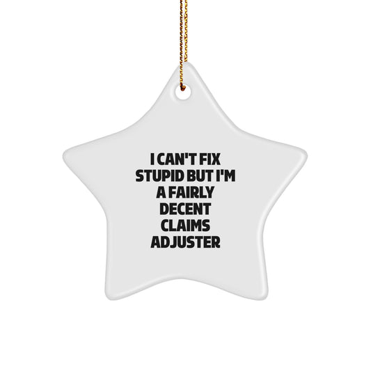 Funny Claims Adjuster Gifts from Friends, Star Ornament for Men, I Can't Fix Stupid but I'm A Fairly Decent Claims Adjuster Christmas Unique - Image 1