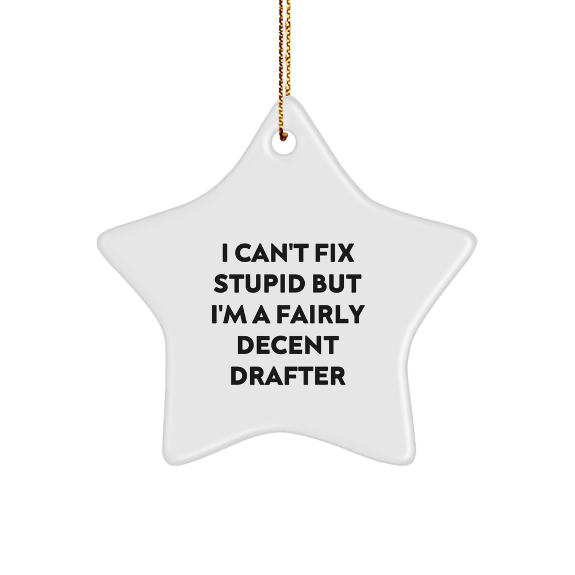 Funny Drafter Star Ornament Gifts from Men to Women, Christmas Unique Gifts for Drafter Friends, Coworkers, Family - I Can't Fix Stupid But I'm A Fairly Decent Drafter - Image 1