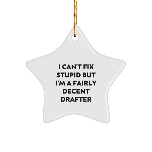 Funny Drafter Star Ornament Gifts from Men to Women, Christmas Unique Gifts for Drafter Friends, Coworkers, Family - I Can't Fix Stupid But I'm A Fairly Decent Drafter - Image 1