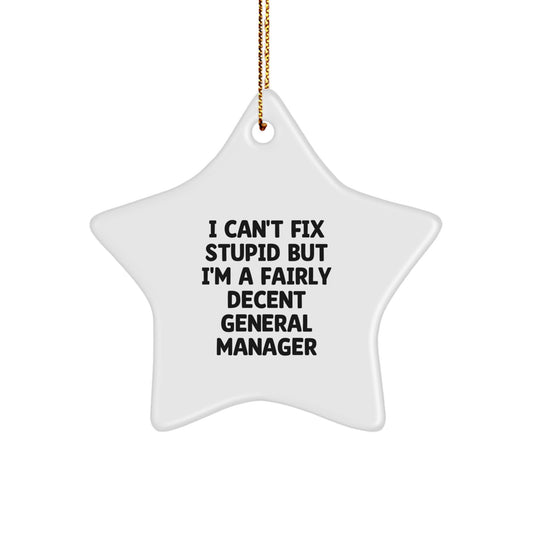 Funny General Manager Gifts from Friends, Christmas Unique Star Ornaments for Men, I Can't Fix Stupid But I'm A Fairly Decent General Manager Star Decoration - Image 1