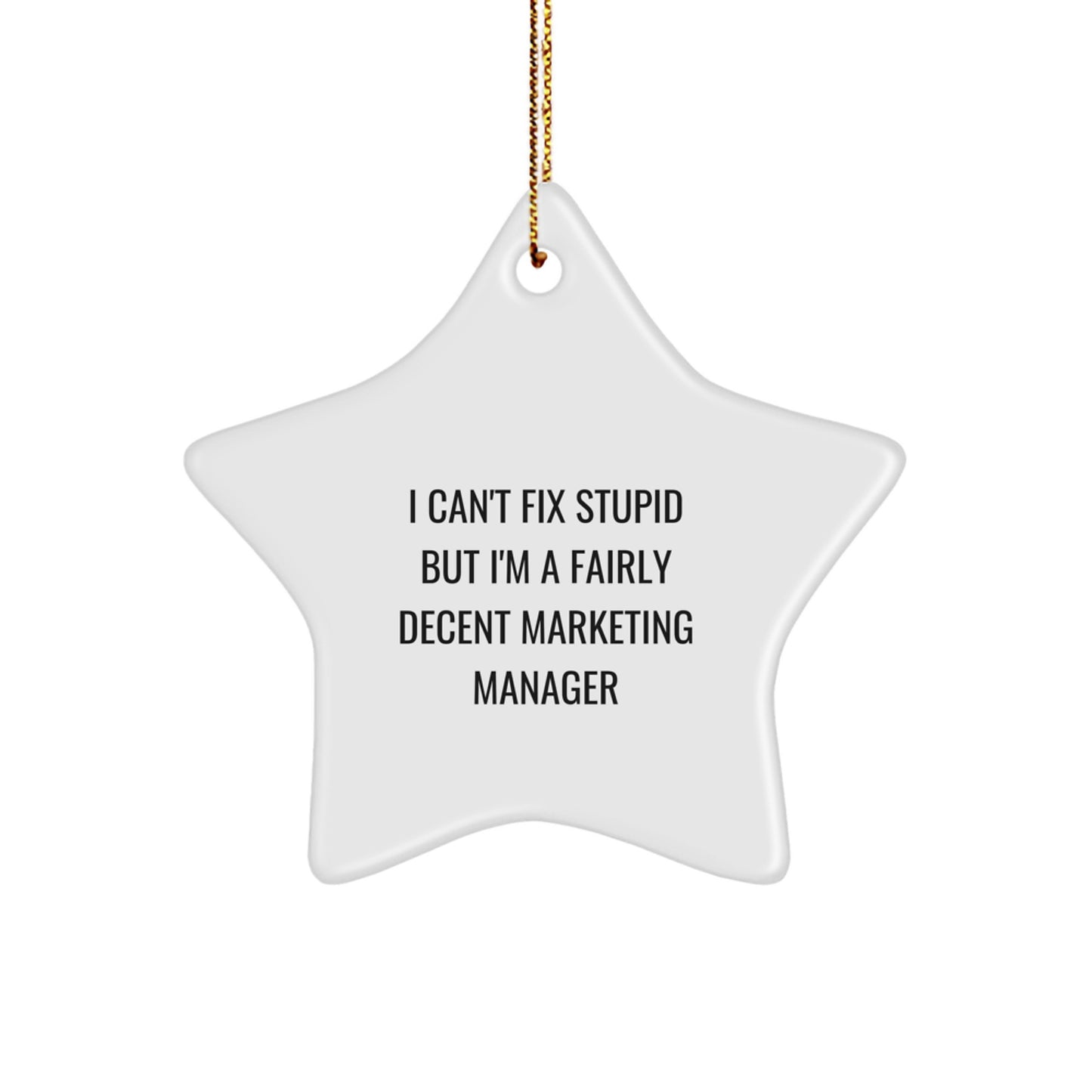 Funny Marketing Manager Gifts for Men - Star Ornament, I Can't Fix Stupid But I'm A Fairly Decent Marketing Manager - Image 1