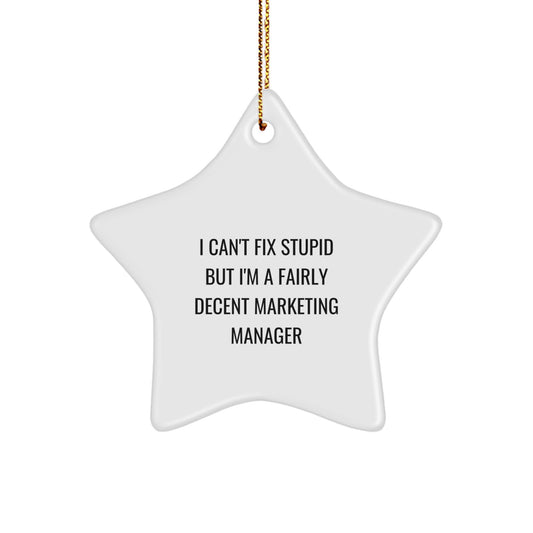 Funny Marketing Manager Gifts for Men - Star Ornament, I Can't Fix Stupid But I'm A Fairly Decent Marketing Manager - Image 1