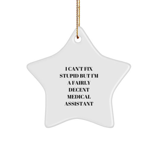 Funny Medical Assistant Gifts - I Can't Fix Stupid Star Ornament for Christmas Unique Gifts from Friends to Family - Image 1