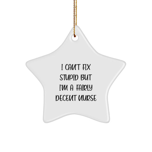 Nurse Gifts from Friends, Unique Star Ornaments for Christmas, 'I Can't Fix Stupid But I'm A Fairly Decent Nurse' Quote, Funny Nurse Present - Image 1