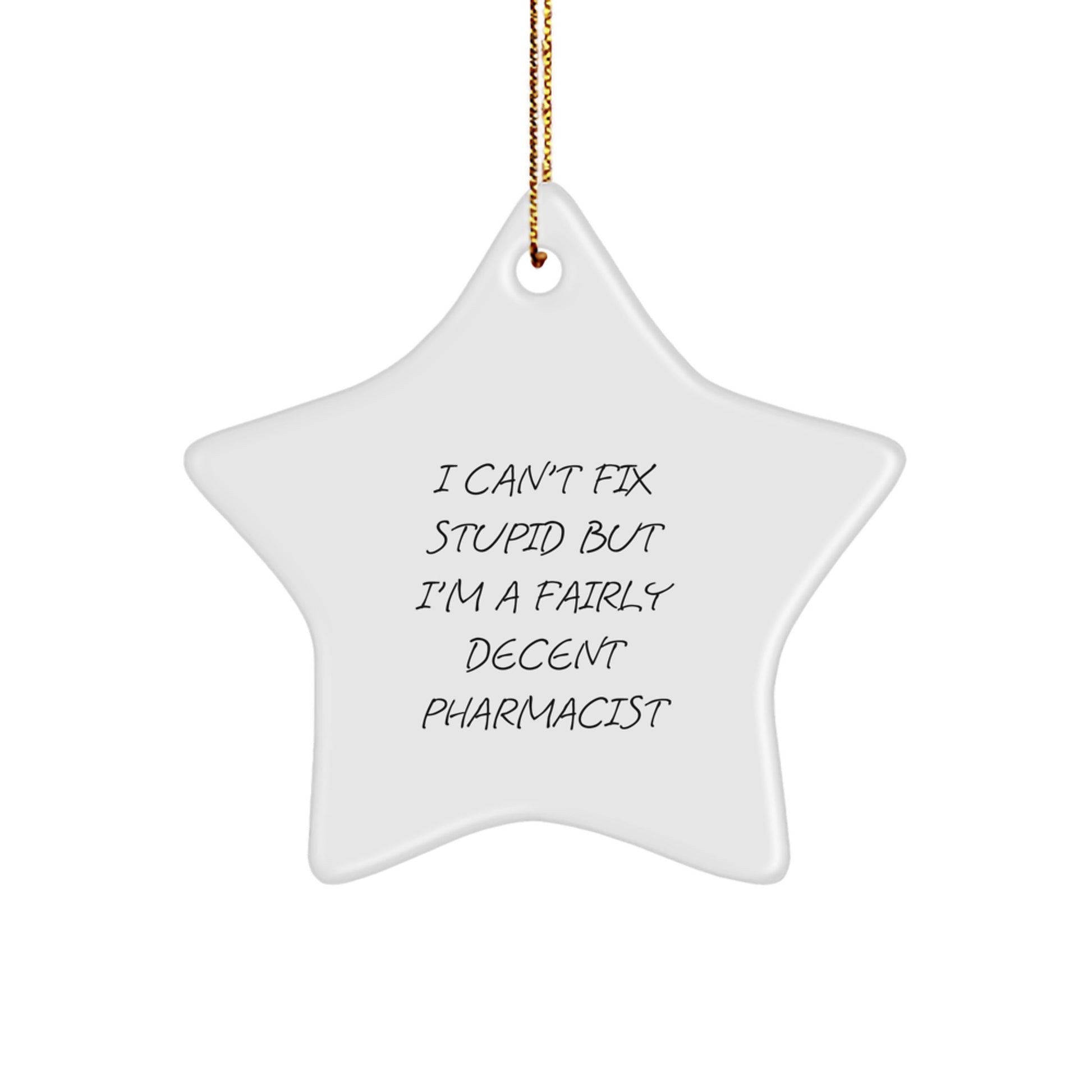 Funny Pharmacist Gifts for Men - I Can't Fix Stupid But I'm A Decent Pharmacist Star Ornament, White, Christmas Unique Gifts from Friends - Image 1