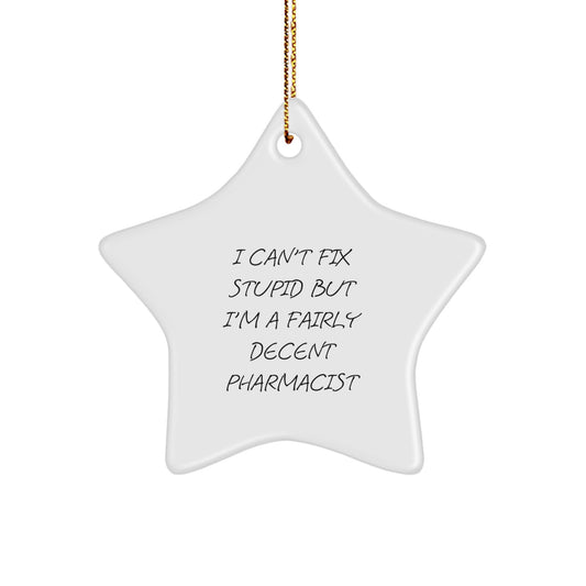 Funny Pharmacist Gifts for Men - I Can't Fix Stupid But I'm A Decent Pharmacist Star Ornament, White, Christmas Unique Gifts from Friends - Image 1