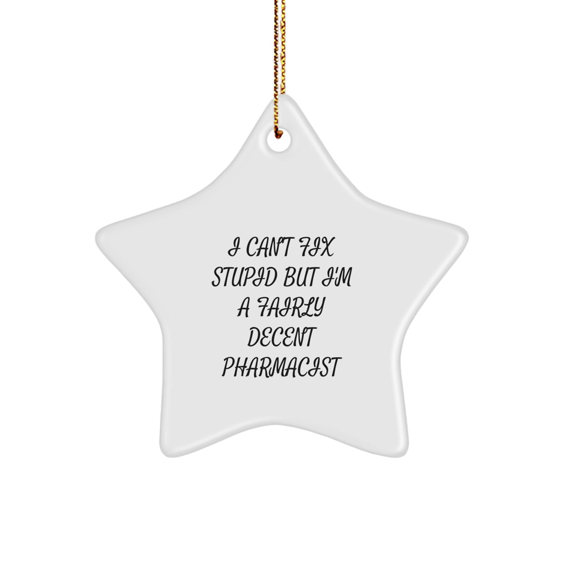 Funny Pharmacist Gifts - I Can't Fix Stupid But I'm A Fairly Decent Pharmacist Star Ornament for Pharmacist Men - Image 1