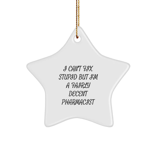 Funny Pharmacist Gifts - I Can't Fix Stupid But I'm A Fairly Decent Pharmacist Star Ornament for Pharmacist Men - Image 1