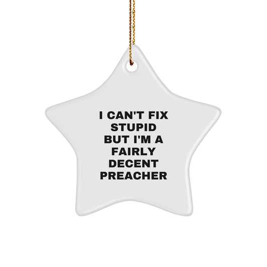 Fairly Decent Preacher Star Ornament for Christmas Unique Gifts from Friends and Family, I Can't Fix Stupid But - Funny Preacher Gifts, White Star Shaped MDF with Gold Cord - Image 1