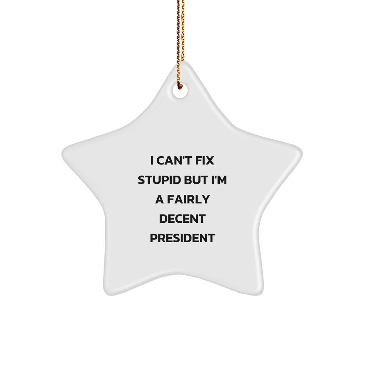 Funny Quote President Star Ornament Gifts for Men Friends Family - 'I Can't Fix Stupid But I'm A Fairly Decent President' Christmas Unique Gifts from Friends - Image 1