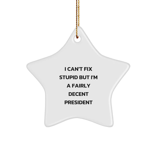 Funny Quote President Star Ornament Gifts for Men Friends Family - 'I Can't Fix Stupid But I'm A Fairly Decent President' Christmas Unique Gifts from Friends - Image 1