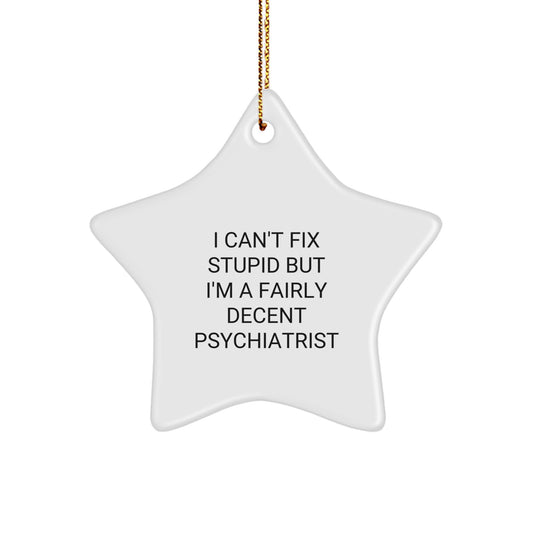 Funny Psychiatrist Star Ornament Gifts from Friends for Men and Women, I Can't Fix Stupid But I'm A Fairly Decent Psychiatrist Christmas Unique Decorations - Image 1
