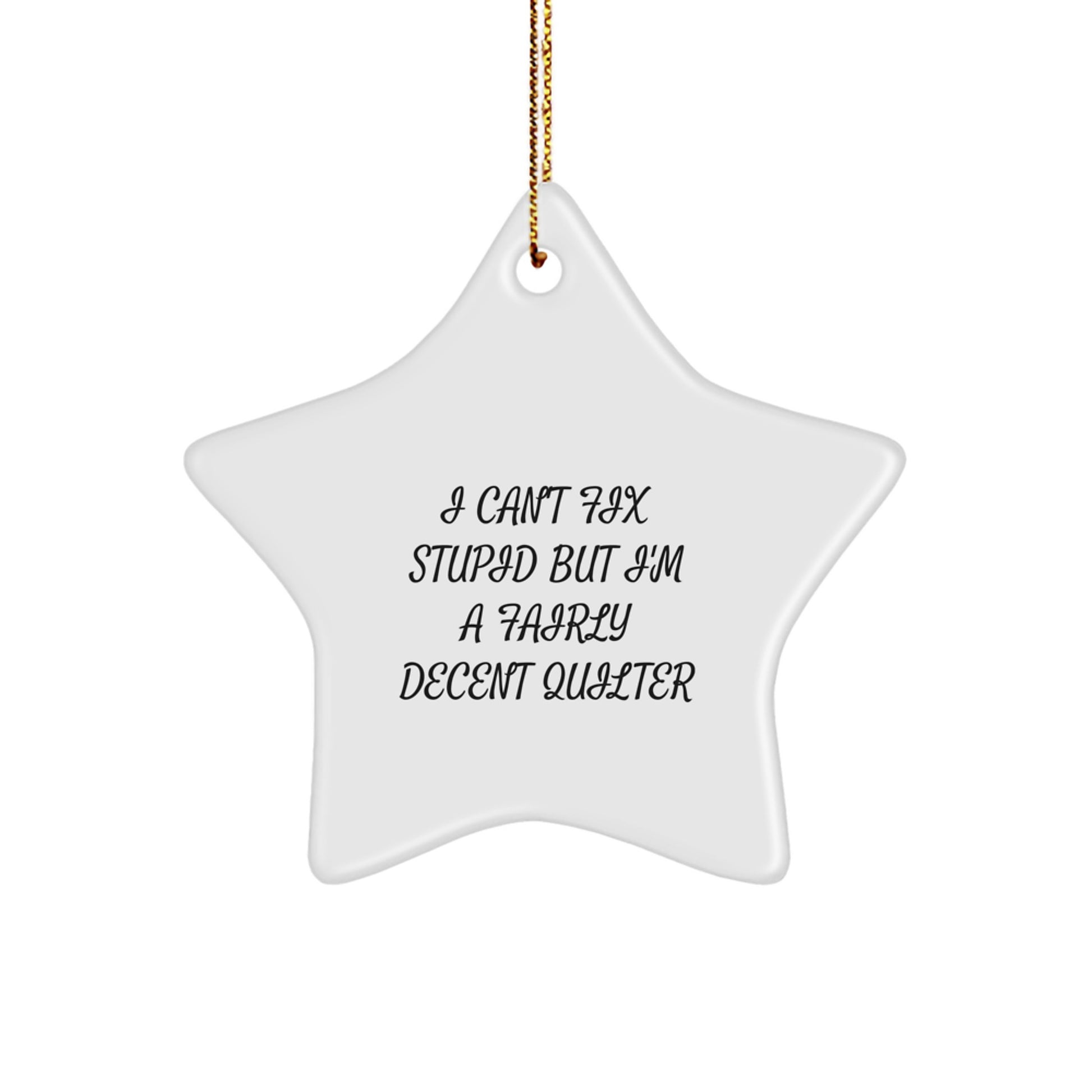 Funny Quilter Gifts from Friends for Quilter Star Ornament, I Can't Fix Stupid But I'm A Fairly Decent Quilter Christmas Decorations - Image 1