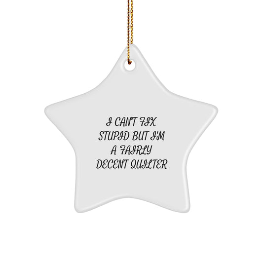 Funny Quilter Gifts from Friends for Quilter Star Ornament, I Can't Fix Stupid But I'm A Fairly Decent Quilter Christmas Decorations - Image 1